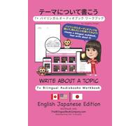 Write About a Topic 7+ Bilingual Audiobooks Workbook: English Japanese Edition