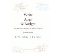 Write, Align & Budget Academic Calendar: Plan with Purpose, Align Your Life & Master Your Money (Reflection and Alignment)