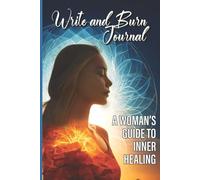 Write and Burn journal-A woman’s guide to inner healing: Discover your inner truths, release emotional weight, and embrace self-awareness.