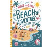 Write and Draw Beach Adventure Journal for Kids: Ages 5-7 with 100 Ocean Fun Prompts - Summer Activities, Beach Games, Family Vacation, Memory Making Book
