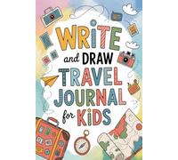 Write and Draw Travel Journal for Kids: Ages 5-7 Adventure Book with 100 Interactive Prompts - Vacation Activities, Road Trip Entertainment, Family Fun, Memory Making