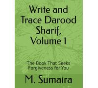 Write and Trace Darood Sharif, Volume 1: The Book That Seeks Forgiveness for You (Darood Sharif Series)