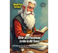 Write as a Passionate Scribe in Old Times: Discover the Life of Medieval Scribes Secrets of Ancient Writing and History for Kids (Book for Curious Kids)