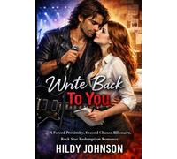 Write Back to You - A Second Chance, Forced Proximity, Billionaire Rock Star Redemption Romance