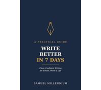 Write Better in 7 Days: A Practical Guide to Clear, Confident Writing