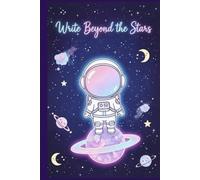Write Beyond the Stars: Aesthetic Space Notebook | Cute Astronaut Diary | 110 Lined Pages | 6×9 Journal