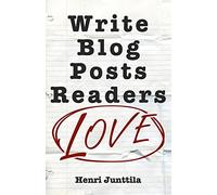 Write Blog Posts Readers Love: A Step-By-Step Guide