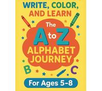 Write, Color, and Learn The A to Z Alphabet Journey for Ages 5-8