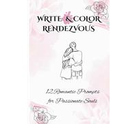 Write & Color Rendezvous:12 Romantic Prompts for Passionate Souls: Writing Prompts with Themed Coloring Pages