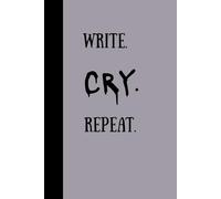 Write. Cry. Repeat.: Funny Notebook Journal Gift for friends and family
