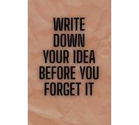 Write Down Your Idea Before You Forget It: 6 x 9 Blank Squared Notebook Possitive Affirmation Motivational and Inspirational Notebook