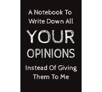 Write Downs All Your Opinions: Notebook With Funny Sarcastic Saying On Cover 6 x 9 Lined College Ruled Paper | Work Gag Gift for Office Coworkers, Employees, Adults, Boss
