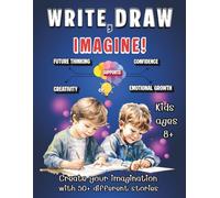 Write, Draw & Imagine: A Creative Writing and Drawing Prompts Book for Kids Ages 8+ to Build Confidence, Creativity, and Storytelling Skills.