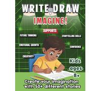 Write, Draw & Imagine: A Creative Writing and Drawing Prompts Book for Kids Ages 8+ to Build Confidence, Creativity, and Storytelling Skills.