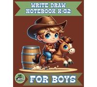 Write Draw Notebook K-G2 for Boys: Cowboy Draw and Write Journal with Picture Space | Handwriting Practice Paper | Exercise Book |Primary Composition |110 Pages | 7.5x9.25
