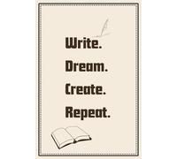 Write. Dream. Create. Repeat.: A Daily Journal for Inspired Writers | Daily Challenge to Write, Dream, and Create | Funny Gift Notebook Journal for Freinds and Family