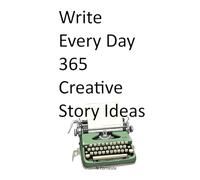 Write Every Day: 365 Creative Story Ideas