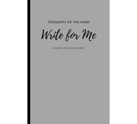 Write for Me - Thoughts of the Mind shared from the Heart: Perfect Gift Notebook Journal for friends and family