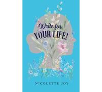 Write For Your Life: A Beginner's Guide to Using Writing for Self Care