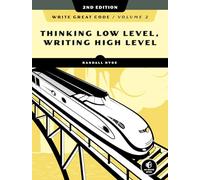 Write Great Code, Volume 2, 2nd Edition: Thinking Low-Level, Writing High-Level