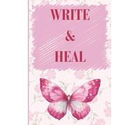 WRITE & HEAL: The Ultimate Safe Space to Pour Your Inner Thoughts