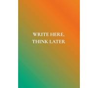 Write Here, Think Later: A Notebook with a Little Wisdom Inside | No Toxic Positivity. Just Daily Mental Clarity.
