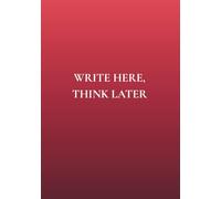 Write Here, Think Later: A Notebook with a Little Wisdom Inside | No Toxic Positivity. Just Daily Mental Clarity.