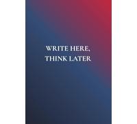 Write Here, Think Later: A Simple Daily Writing Journal for Mental Clarity