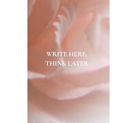 Write Here, Think Later: Not Just Another Notebook | Featuring 50 Important Reminders