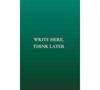 Write Here, Think Later: Not Just Any Notebook I: 50 Actually Useful Reminders for Getting Through Life Intentionally