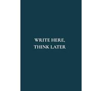 Write Here, Think Later: Not Just Any Notebook I Featuring 50 Bold Reminders to Help You Pause, Reflect, and Return to Yourself