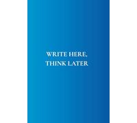 Write Here, Think Later: Not Just Any Notebook I Featuring 50 Important Reminders to Bring You Back to Yourself