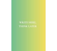 Write Here, Think Later: Not Just Any Notebook I Featuring 50 Useful Daily Reminders for Real Life