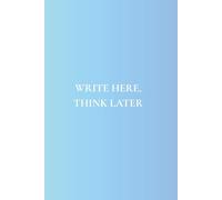 Write Here, Think Later: Not Just Any Notebook I Featuring 50 Useful Prompts to Pause and Think