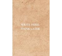 Write Here, Think Later: Not Just Any Notebook I Notebook with 50 Useful Daily Reminders for Real Life