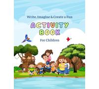 Write, Imagine & Create a Fun Activity Book: Fun-Filled Learning, Drawing & Writing Prompts for Creative Kids Ages 4-8