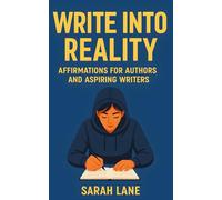 Write into Reality: Affirmations for Authors and Aspiring Writers