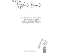 Write It. Become It.: A Motivational Journal with 100 Sayings to Spark Action, Build Confidence, and Inspire Daily Growth