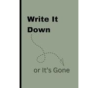 Write It Down: A Minimalist Journal for You, Your Friends & Family to Capture Thoughts Before They’re Gone