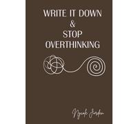 Write it down and Stop Overthinking