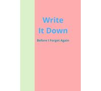 Write It Down Before I Forget Again: A Humorous Journal for Friends, Family & Anyone with a Terrible Memory