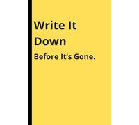 Write It Down Before It’s Gone.: A Funny Notebook for Thoughts, Ideas, and Daily Reminders