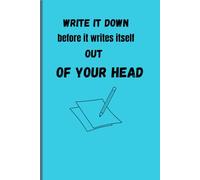 "Write it Down Before It Writes Itself Out of Your Head": Funny notebook to write down life's important thoughts.