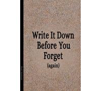 Write It Down Before You Forget (again): A Funny Gift Notebook Journal for Family, Friends, or Co-Workers - 110 Lined Pages, 6x9 Inches