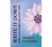 Write It Down Before You Forget Why You're Mad 365 Days challenge: A Full Year Journal to Capture Your Mood, Understand Your Triggers & Find Inner Calm for Men & Women