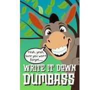 Write it down Dumbass: Pocket-size 4" x 6" notebook. 101 lined pages for daily reminders, ideas, etc. Stocking stuffer, gift.