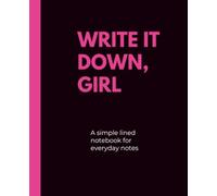 Write It Down, Girl | A College Ruled Notebook: A simple lined notebook for everyday notes