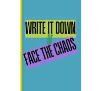 Write it down or face the chaos: a journal for busy moms and women that are always working and running