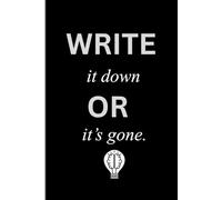 Write it down or it’s gone: A Notebook for Notes, Ideas, and Everything Else