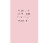 Write It Down or It’s Gone Forever: A no-nonsense journal for capturing the chaos before your brain deletes it.